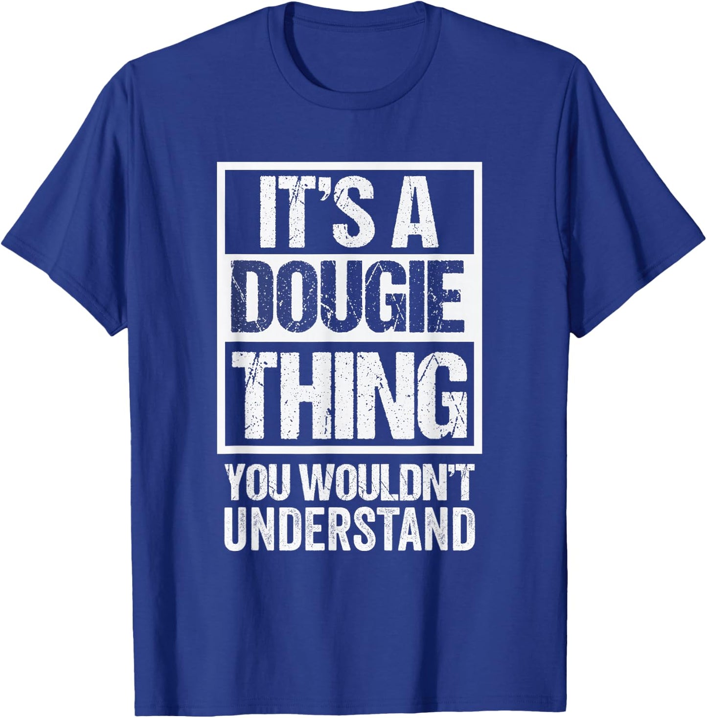 It's A Dougie Thing You Wouldn't Understand T-Shirt - T-Shirt | Royal