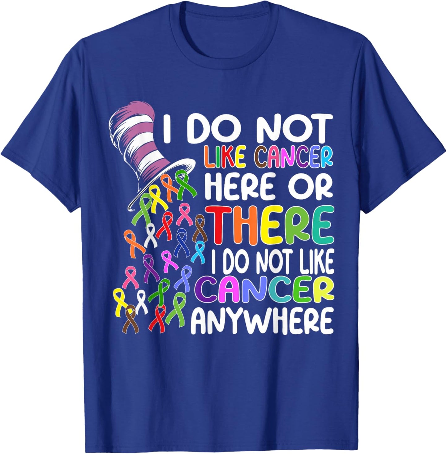 I Do Not Like Cancer Here Or There I Do Not Like Cancer T-Shirt - T-Shirt | Royal