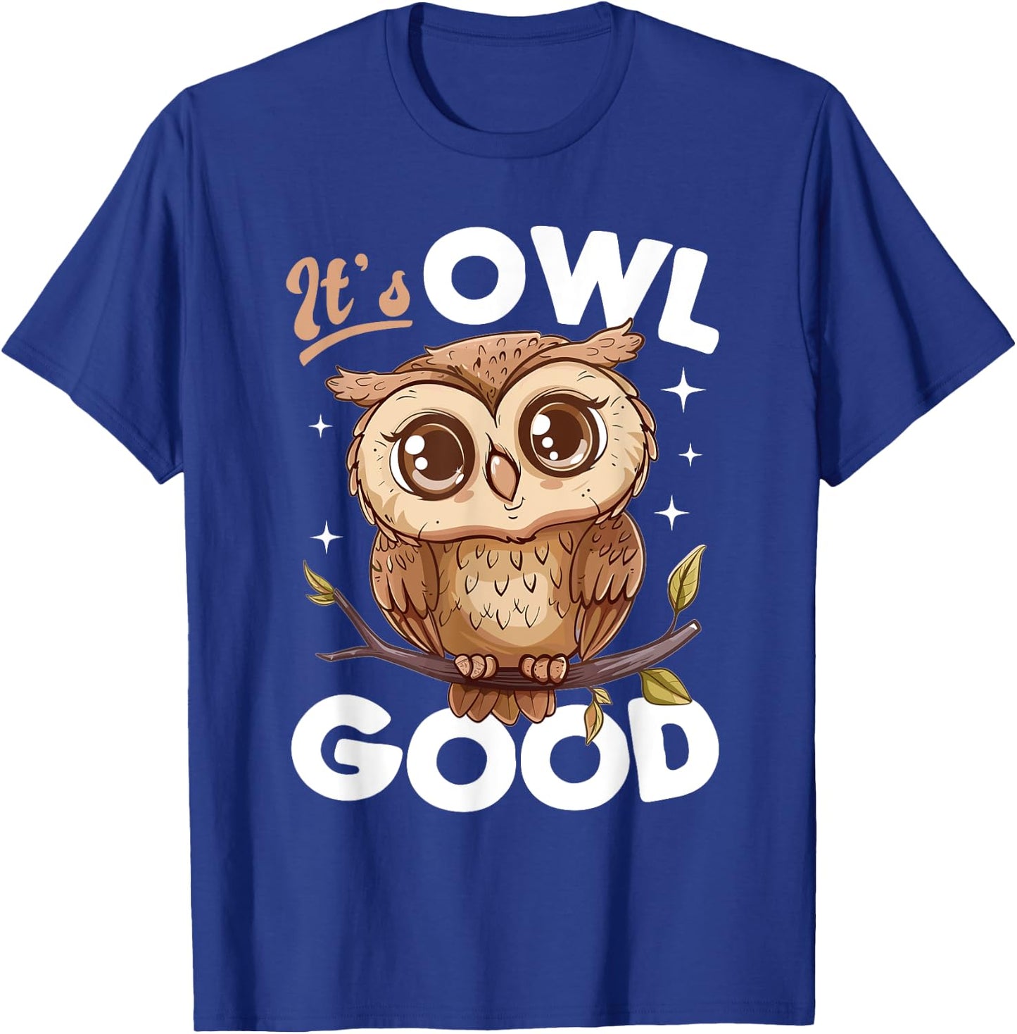 Funny Owl Nocturnal Bird Animal Its Owl Good T-Shirt - T-Shirt | Royal
