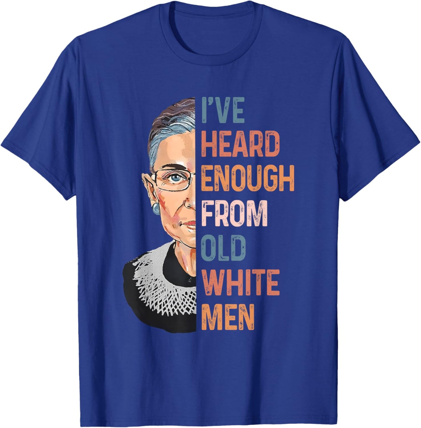 RBG I've Heard Enough From Old White Men Funny Women Gifts T-Shirt - T-Shirt | Royal