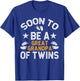 Soon To Be Promoted To Twin Great Grandpa Of Twins T-Shirt - T-Shirt | Royal