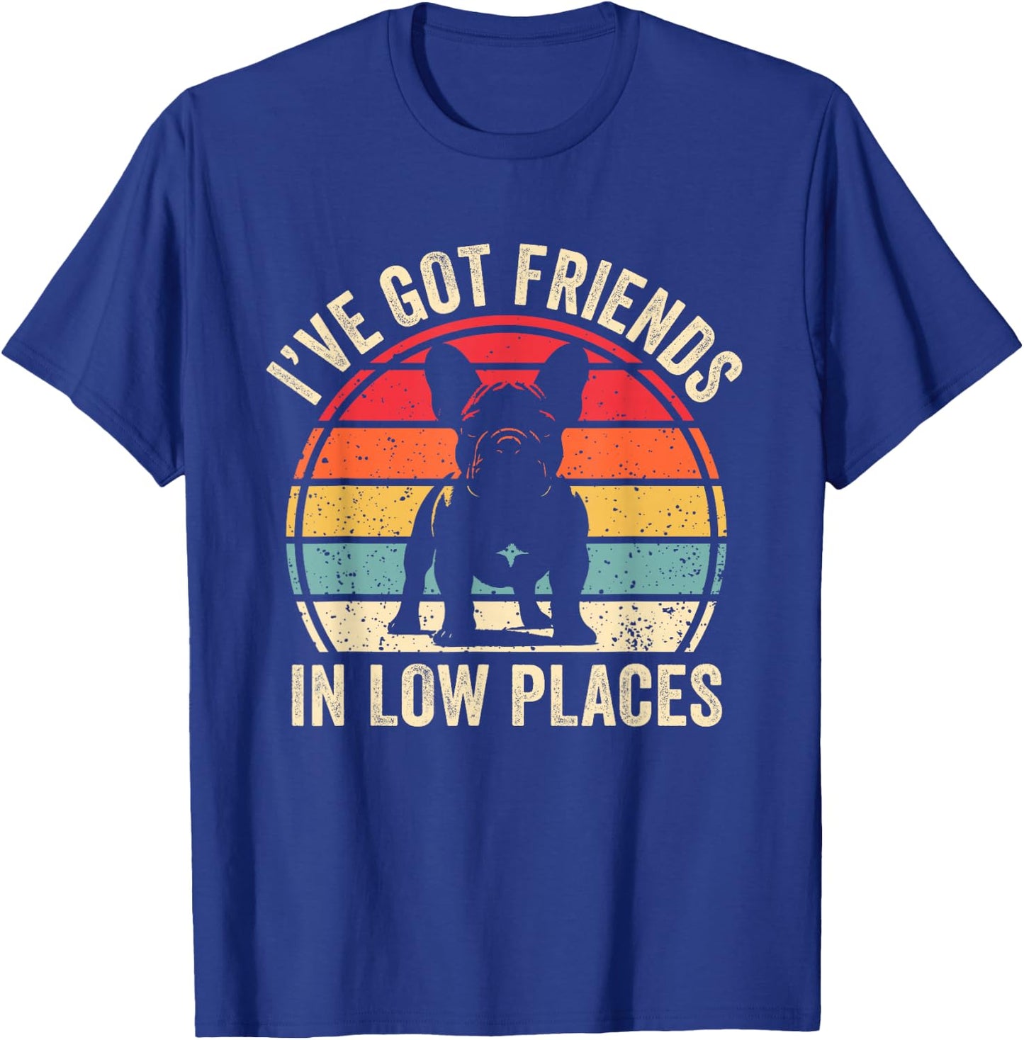 I've Got Friends In Low Places French Bulldog Dog T-Shirt - T-Shirt | Royal