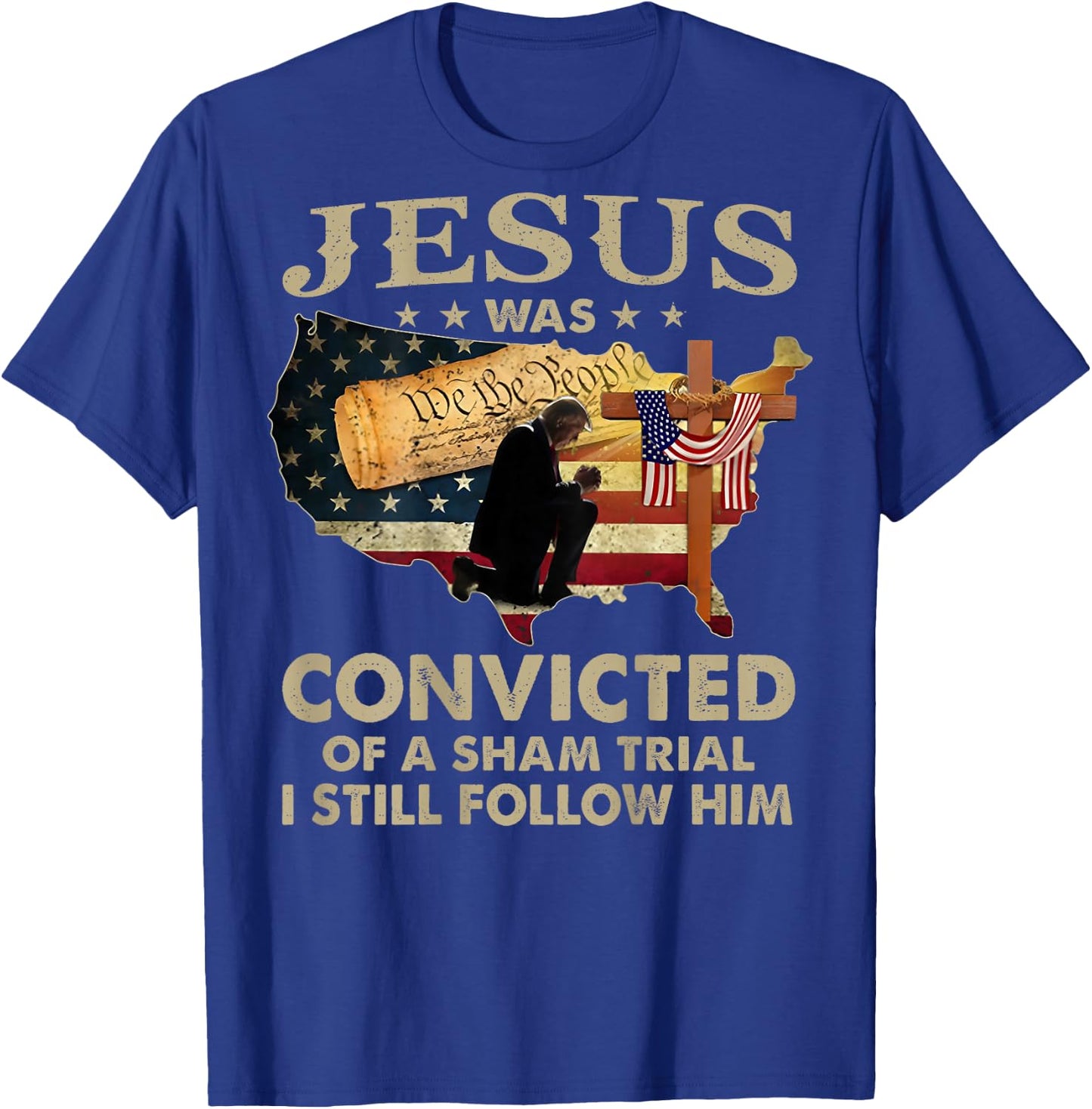 Jesus Was Convicted Of A Sham Trial I Still Follow Him -back T-Shirt - T-Shirt | Royal