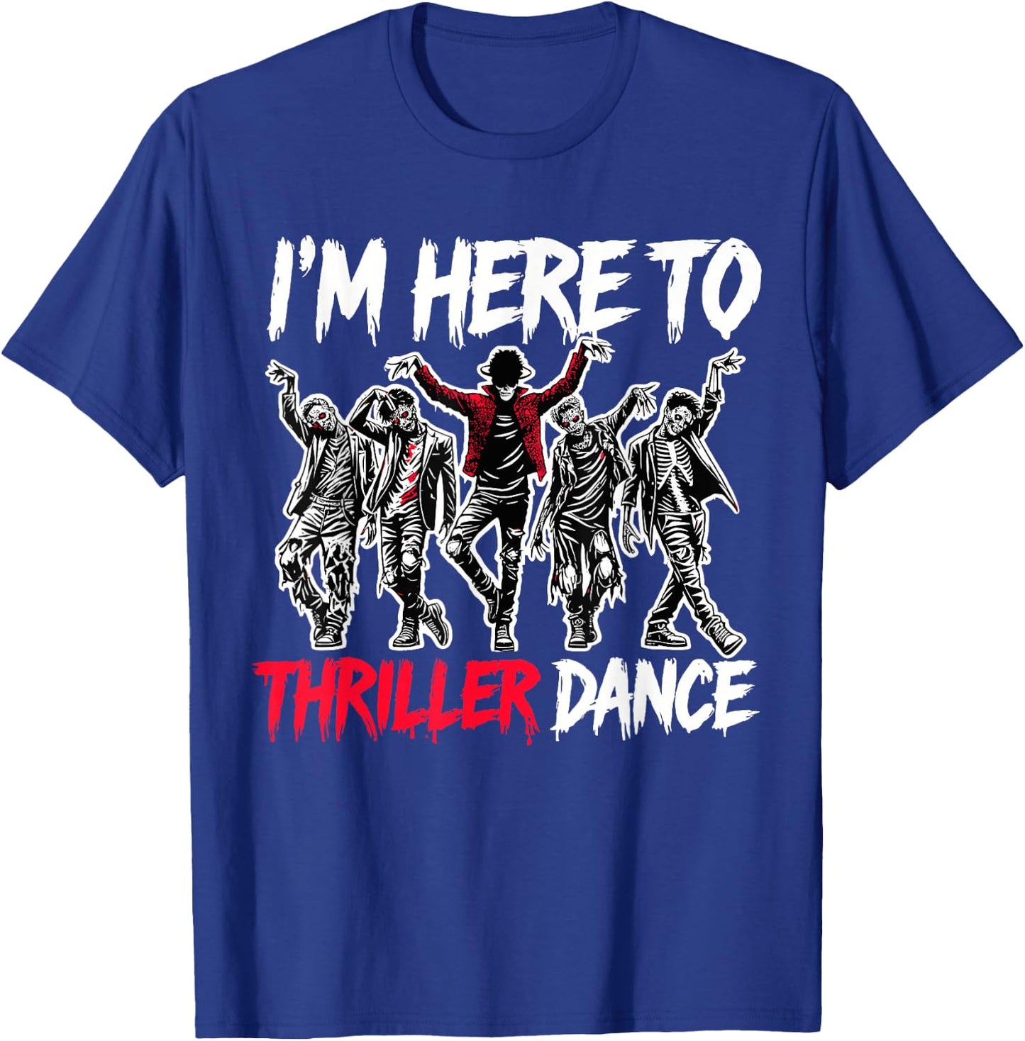 I'm Just Here To Thriller Dance Funny Halloween Zombie Party T-Shirt - T-Shirt | Royal