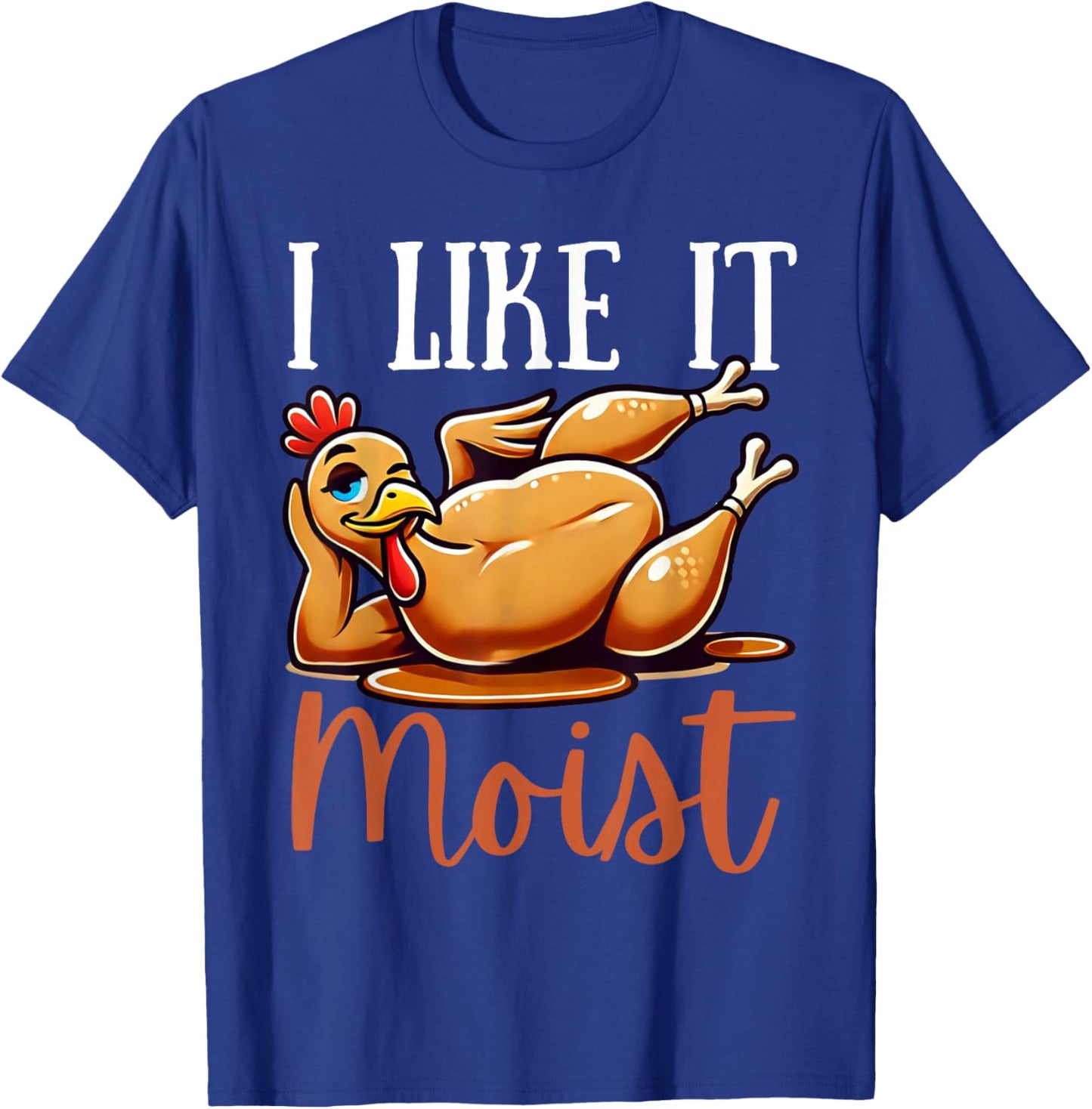 Thanksgiving Turkey Design I Like It Moist Men T-Shirt - T-Shirt | Royal