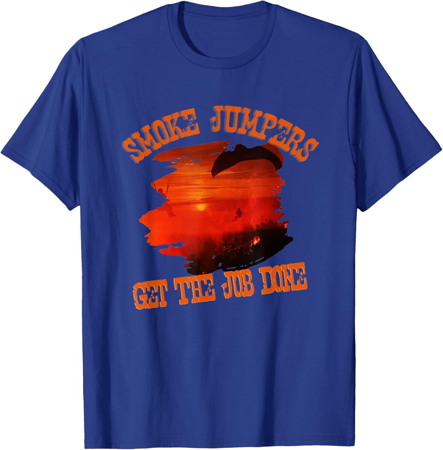 Smoke Jumpers Get The Job Wildland Firefighters T-Shirt - T-Shirt | Royal