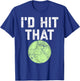 Funny Softball Shirt I'd Hit That and Men Players T-Shirt - T-Shirt | Royal
