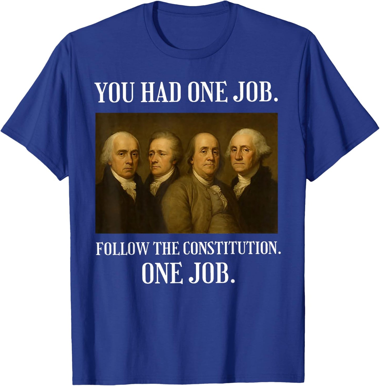 You Had One Job Follow The Constitution One Job T-Shirt - T-Shirt | Royal
