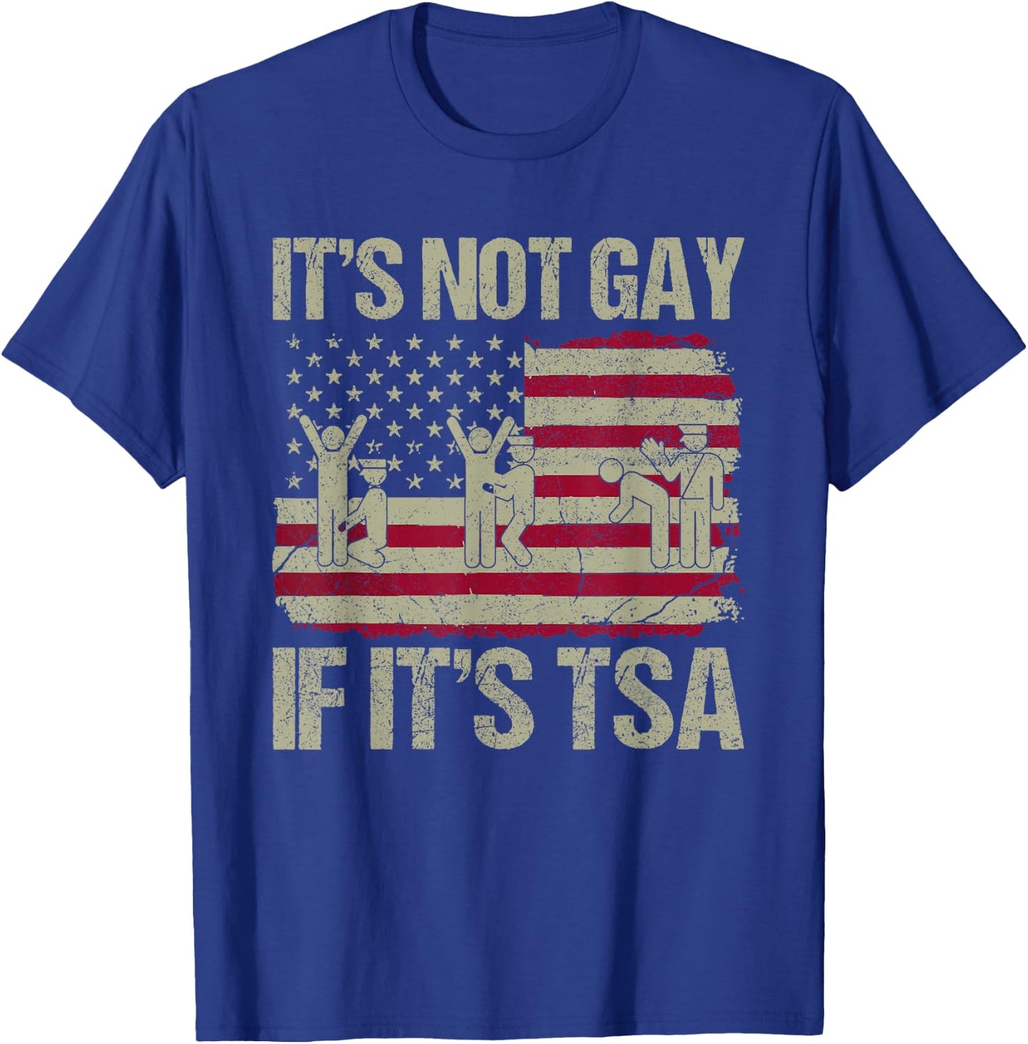 Distressed It is Not Gay If It's TSA Funny Security T-Shirt - T-Shirt | Royal