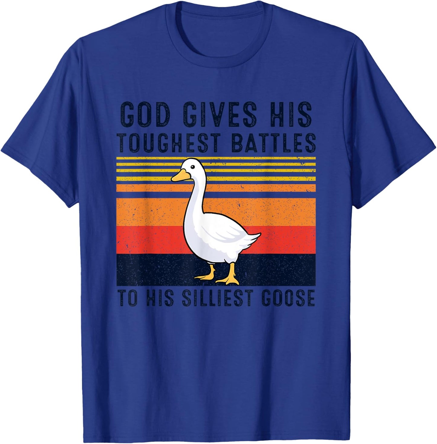 God Gives His Toughest Battles To His Silliest Goose Duck T-Shirt - T-Shirt | Royal