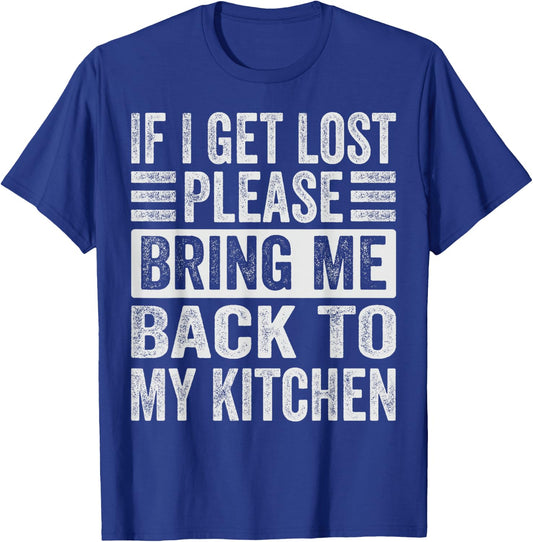 If I Get Lost - Please Take Me Back To My Kitchen T-Shirt - T-Shirt | Royal