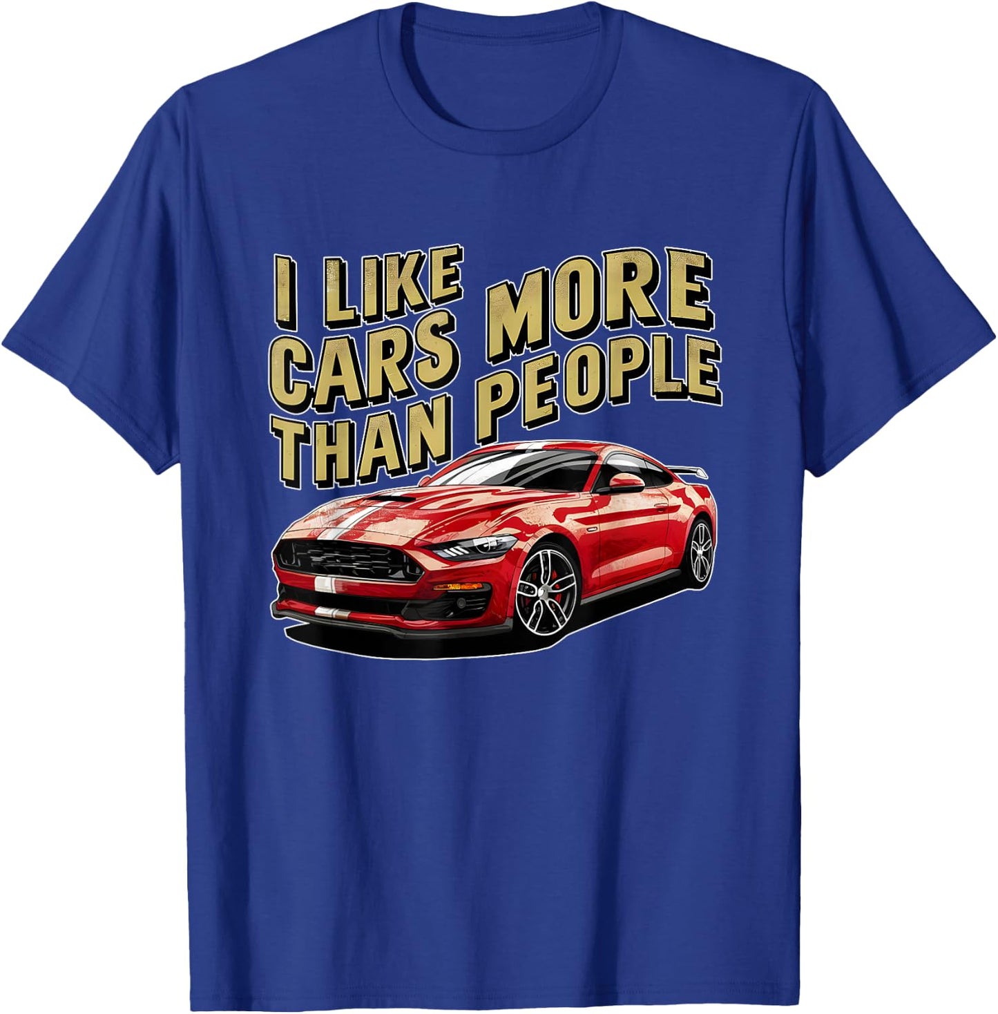 I like cars more than people Humorous Auto Enthusiast ni T-Shirt - T-Shirt | Royal