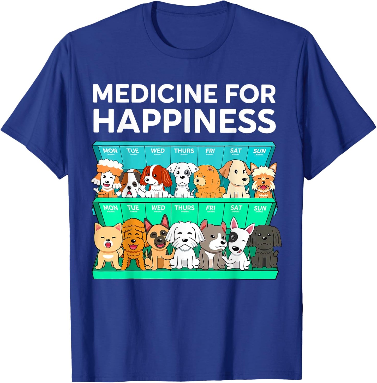 My Medicine For Happiness Called Dogs Every Day Dog Lover Men Women Girls Kids T-Shirt - T-Shirt | Royal