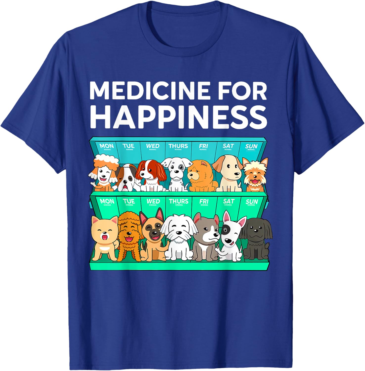 My Medicine For Happiness Called Dogs Every Day Dog Lover Men Women Girls Kids T-Shirt - T-Shirt | Royal