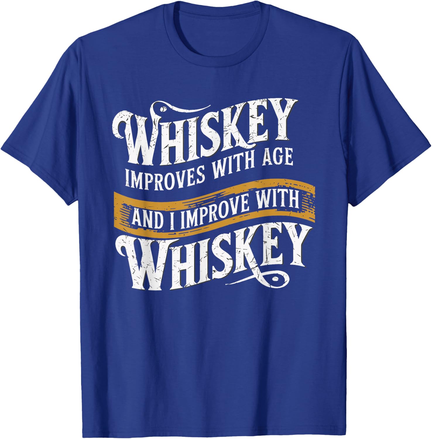 Whiskey Improves With Age And I Improve With Whiskey T-Shirt - T-Shirt | Royal