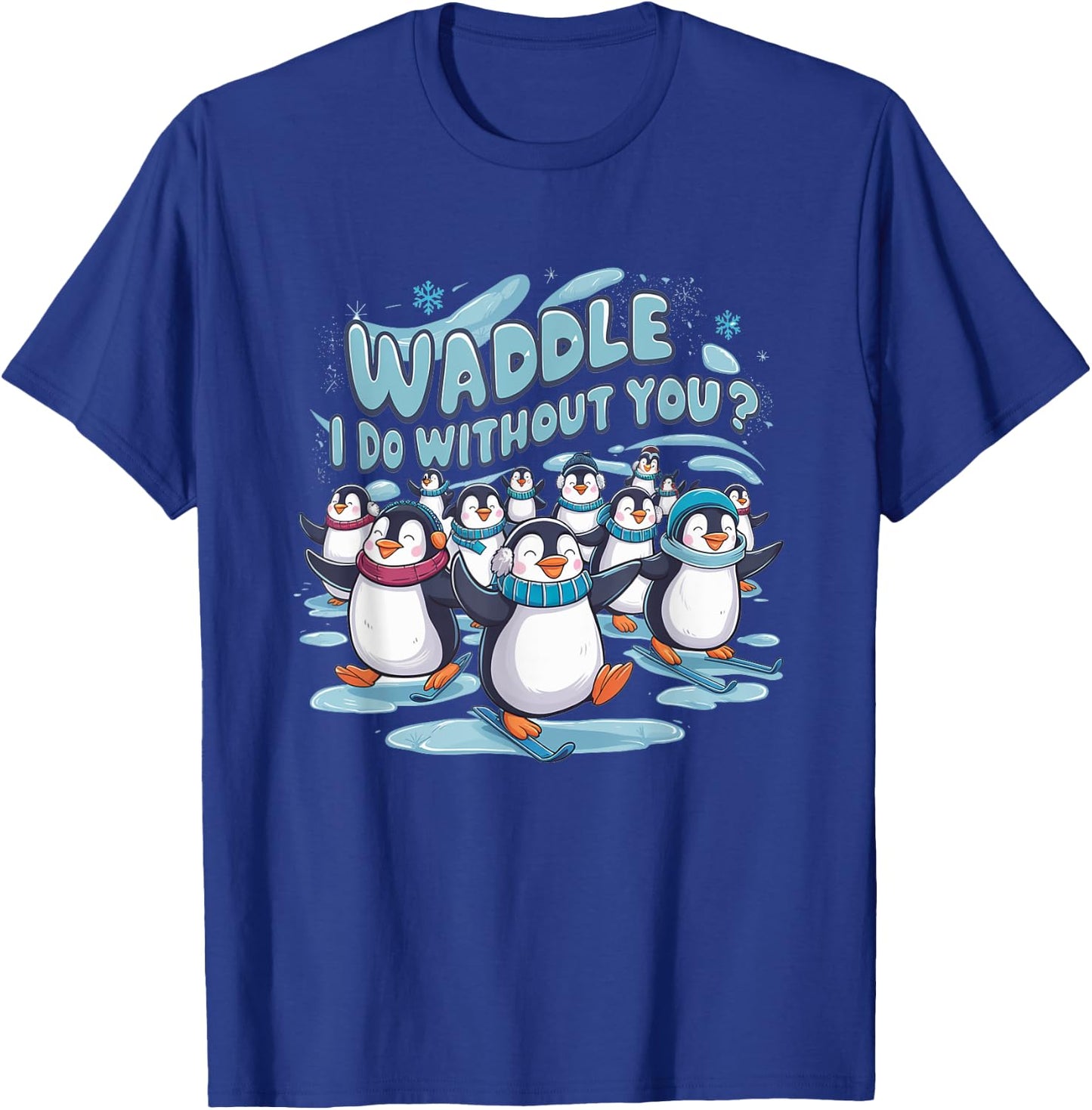 Waddle I Do Without You - Cute Penguin Funny Animal Pun T-Shirt - T-Shirt | Royal