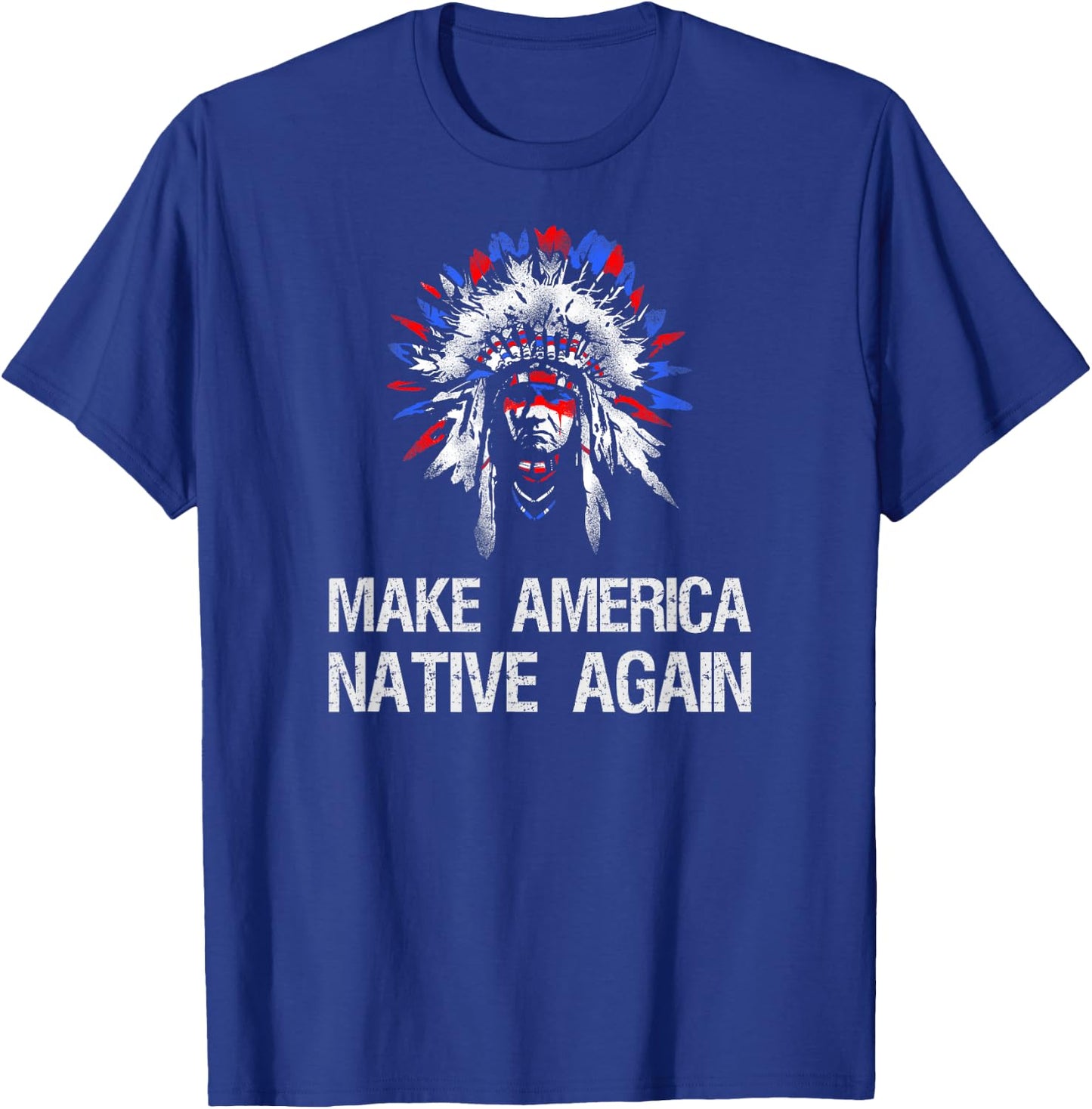 Anti Trump Native Indian - Make America Native Again! T-Shirt - T-Shirt | Royal