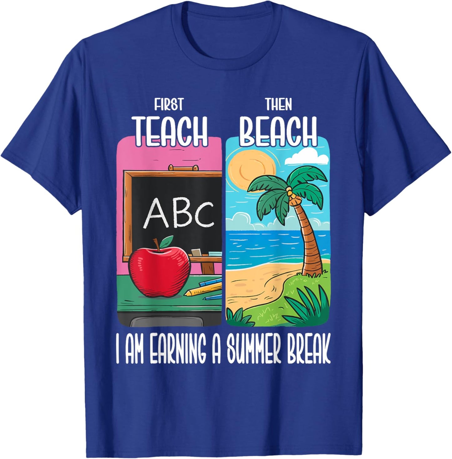 First Teach Then Beach I Am Earning A Summer Break Teacher Women T-Shirt - T-Shirt | Royal