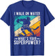 I Walk on Water What's Your Superpower? T-Shirt - T-Shirt | Royal