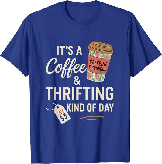 It's A Coffee Thrifting Kind Of Day Funny Thrift Store T-Shirt - T-Shirt | Royal