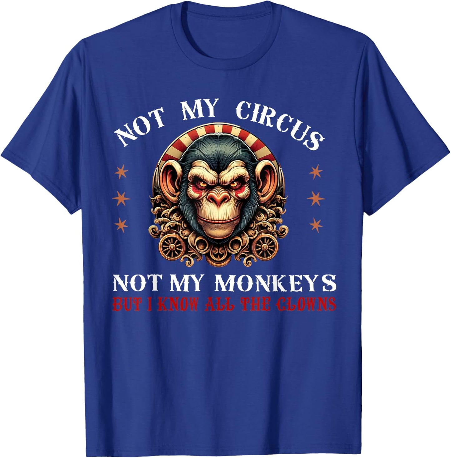Not My Circus Not My Monkeys But I Know All The Clowns Men T-Shirt - T-Shirt | Royal