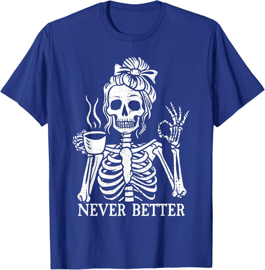 Messy Bun Drinking Coffee Never Better Skeleton T-Shirt - T-Shirt | Royal