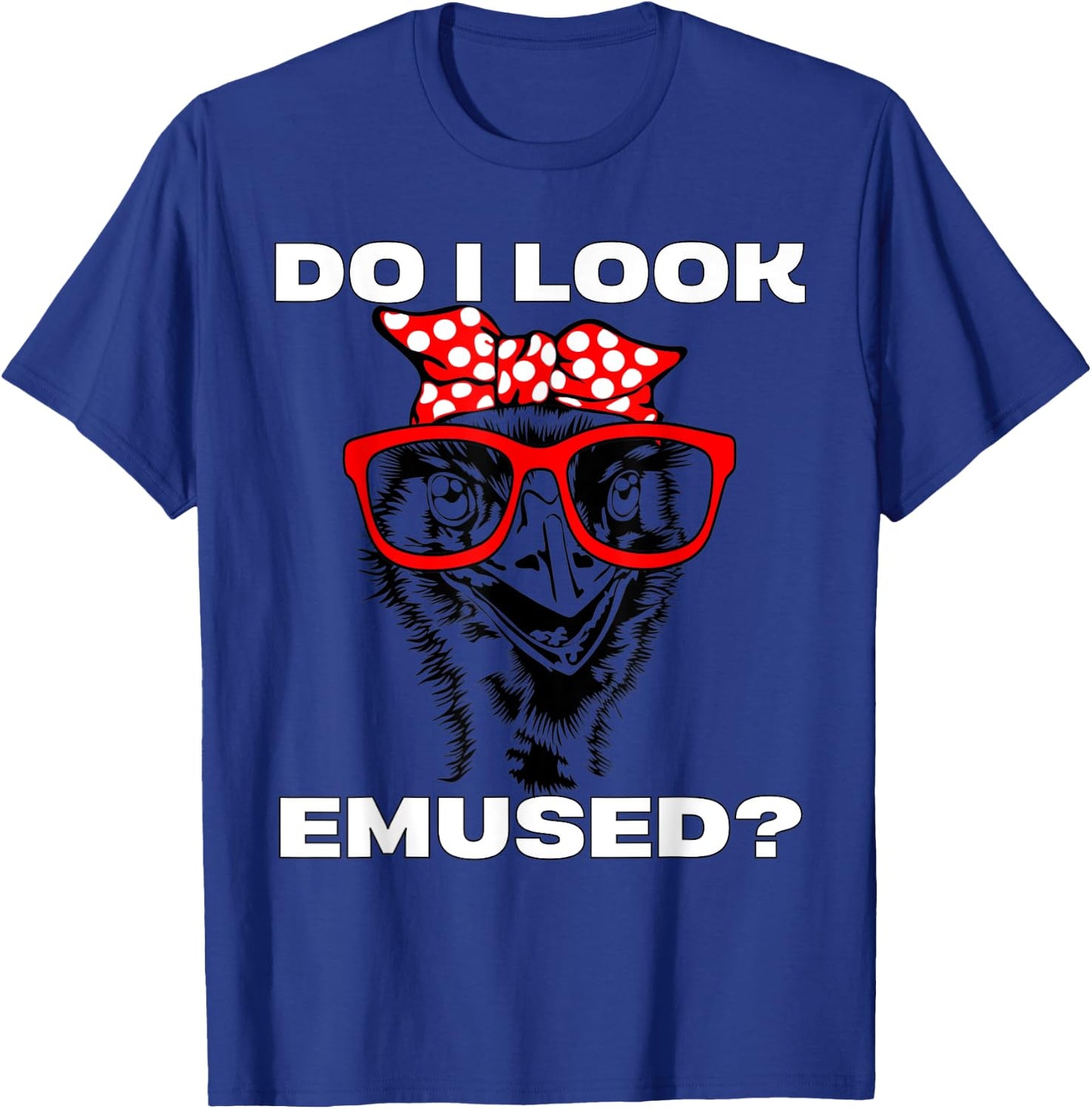Funny Emu Bird Mom Pun Do I Look Emused Amused T-Shirt - T-Shirt | Royal