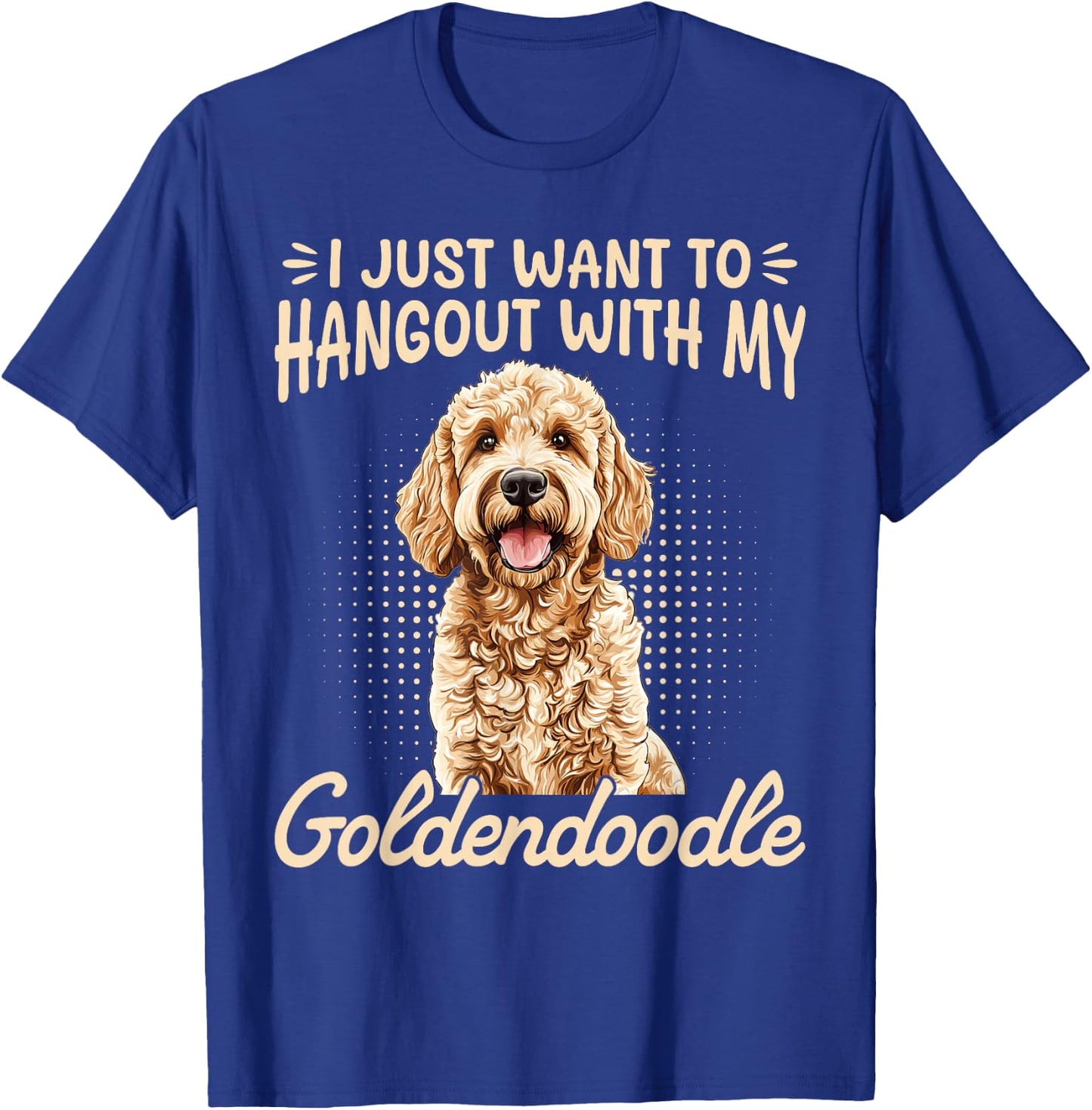 Goldendoodle Dog Breed I Just Want To Hangout With My T-Shirt - T-Shirt | Royal