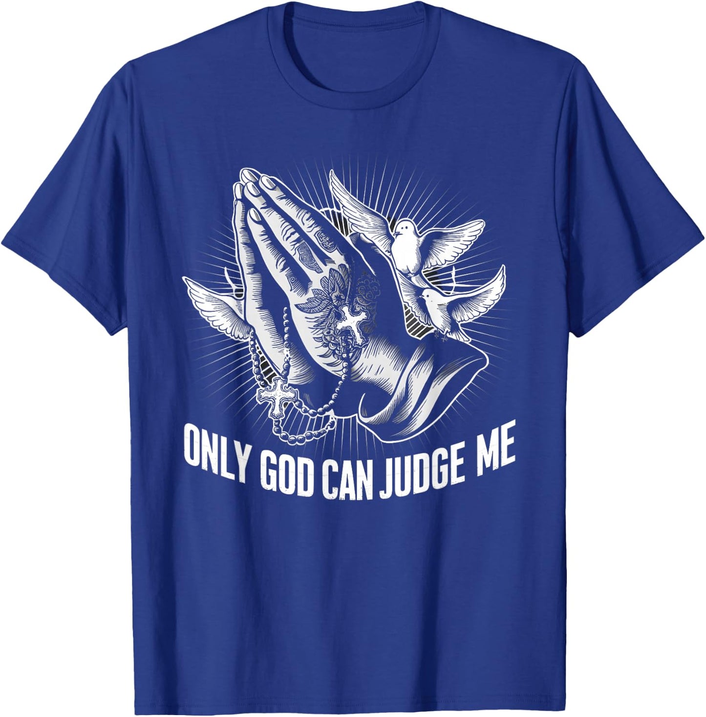 Only God Can Judge Me Prayer Hands Doves Chicano Tattoo T-Shirt - T-Shirt | Royal