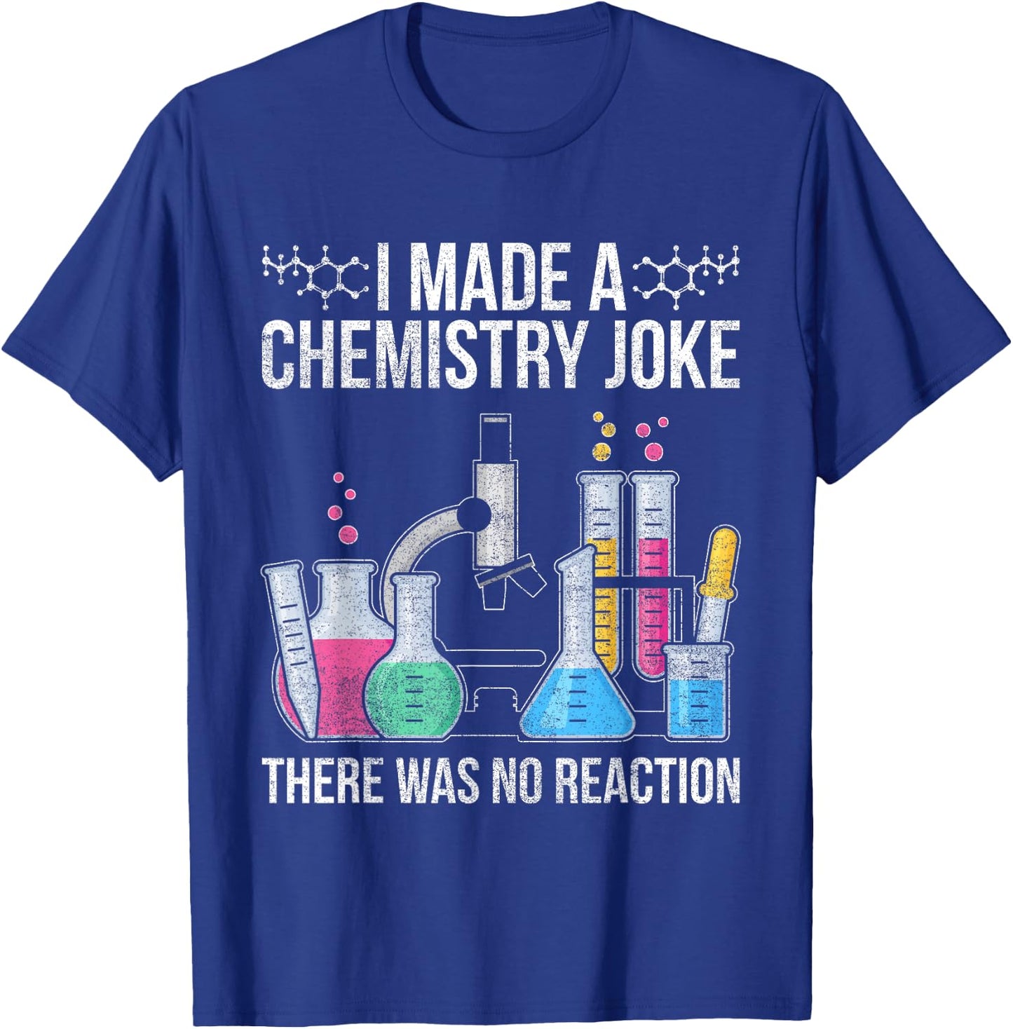 I Made A Chemistry Joke There Was No Reaction Chemistry T-Shirt - T-Shirt | Royal