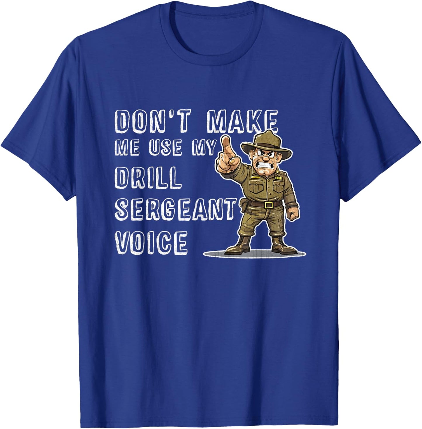 Dont Make Me Use My Drill Sergeant Voice Bootcamp Gifts T-Shirt - T-Shirt | Royal