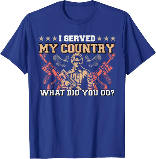 I Served My Country What Did You Do Veteran Father's Day T-Shirt - T-Shirt | Royal