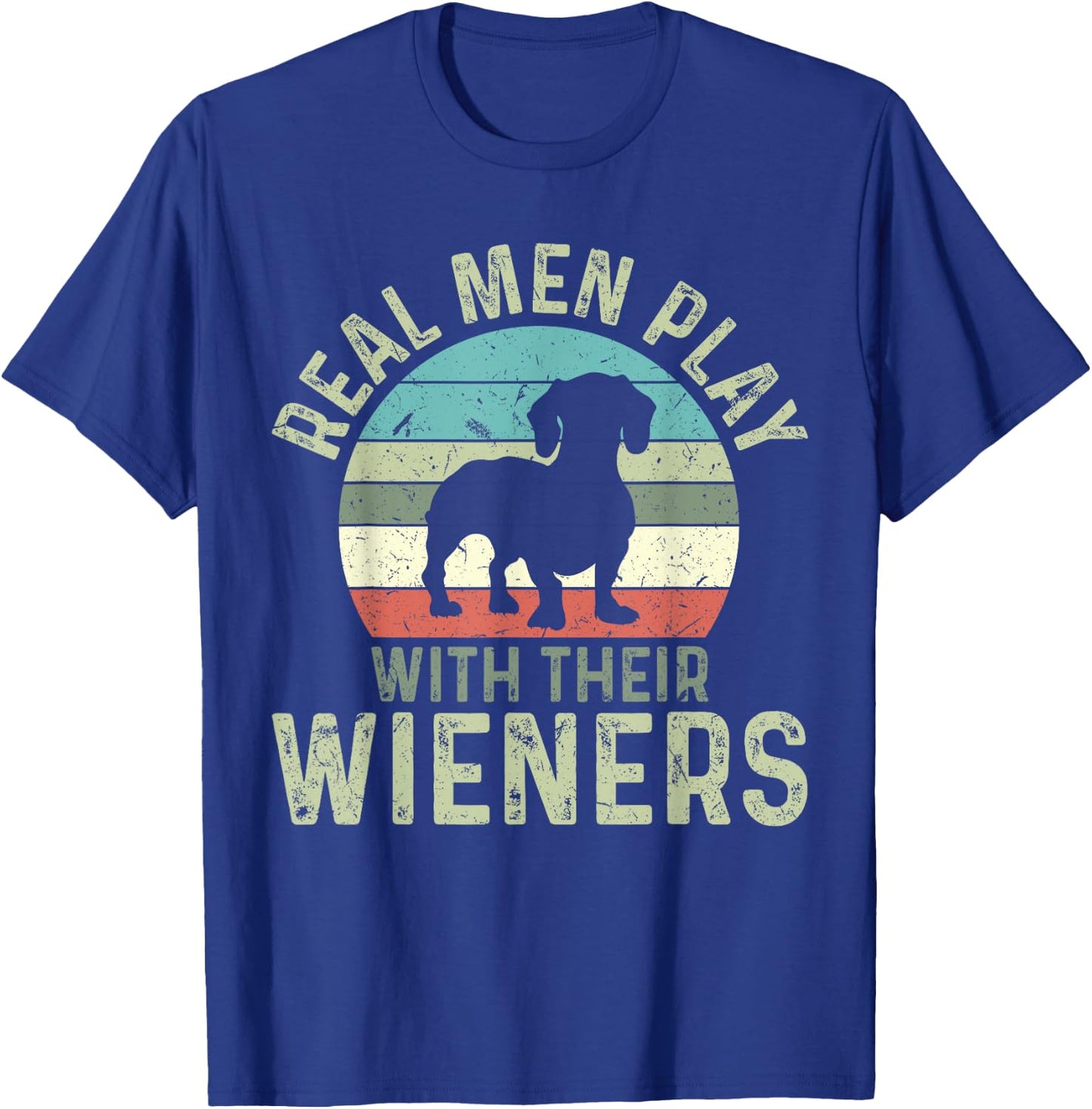 Funny Real Men Play With Their Wieners Dachshund T-Shirt - T-Shirt | Royal