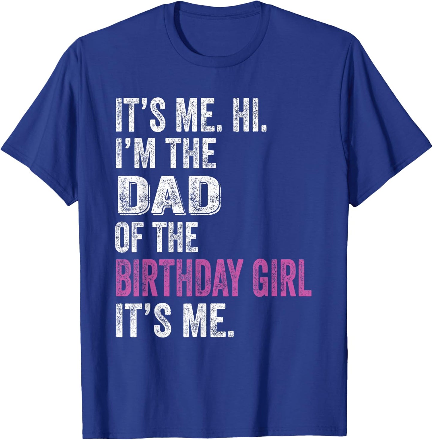 It's Me Hi I'm The Dad of The Birthday Girl Its Me Party T-Shirt - T-Shirt | Royal