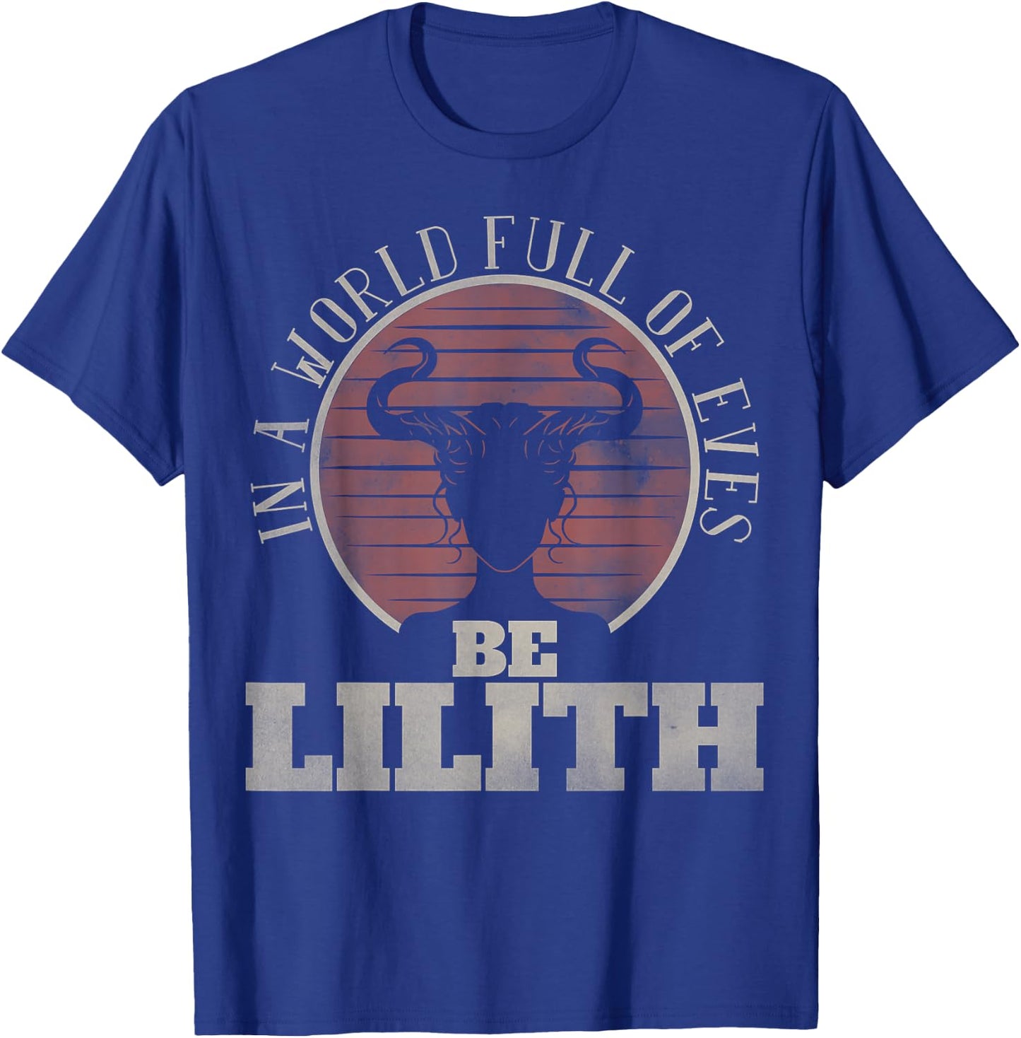 In a World Full of Eves be Lilith Gothic Women Goddess Retro T-Shirt - T-Shirt | Royal