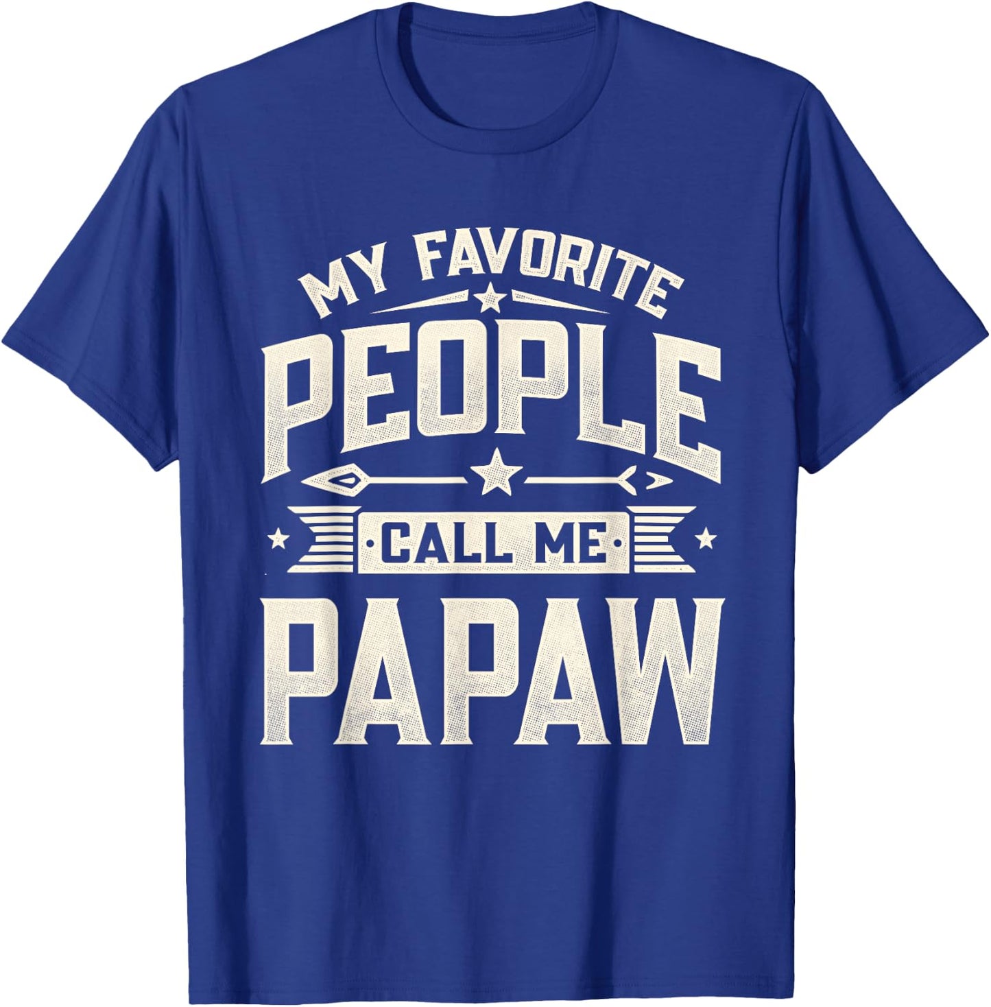 My Favorite People Call Me Papaw Funny Father's Day Dad T-Shirt - T-Shirt | Royal