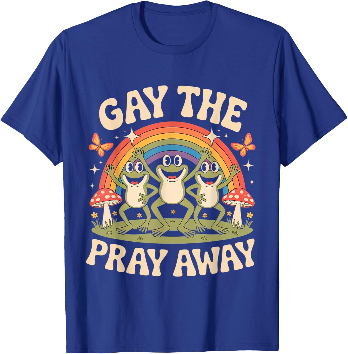 Gay The Pray Away Rainbow Funny Meme Frogs LGBT Pride LGBTQ T-Shirt - T-Shirt | Royal