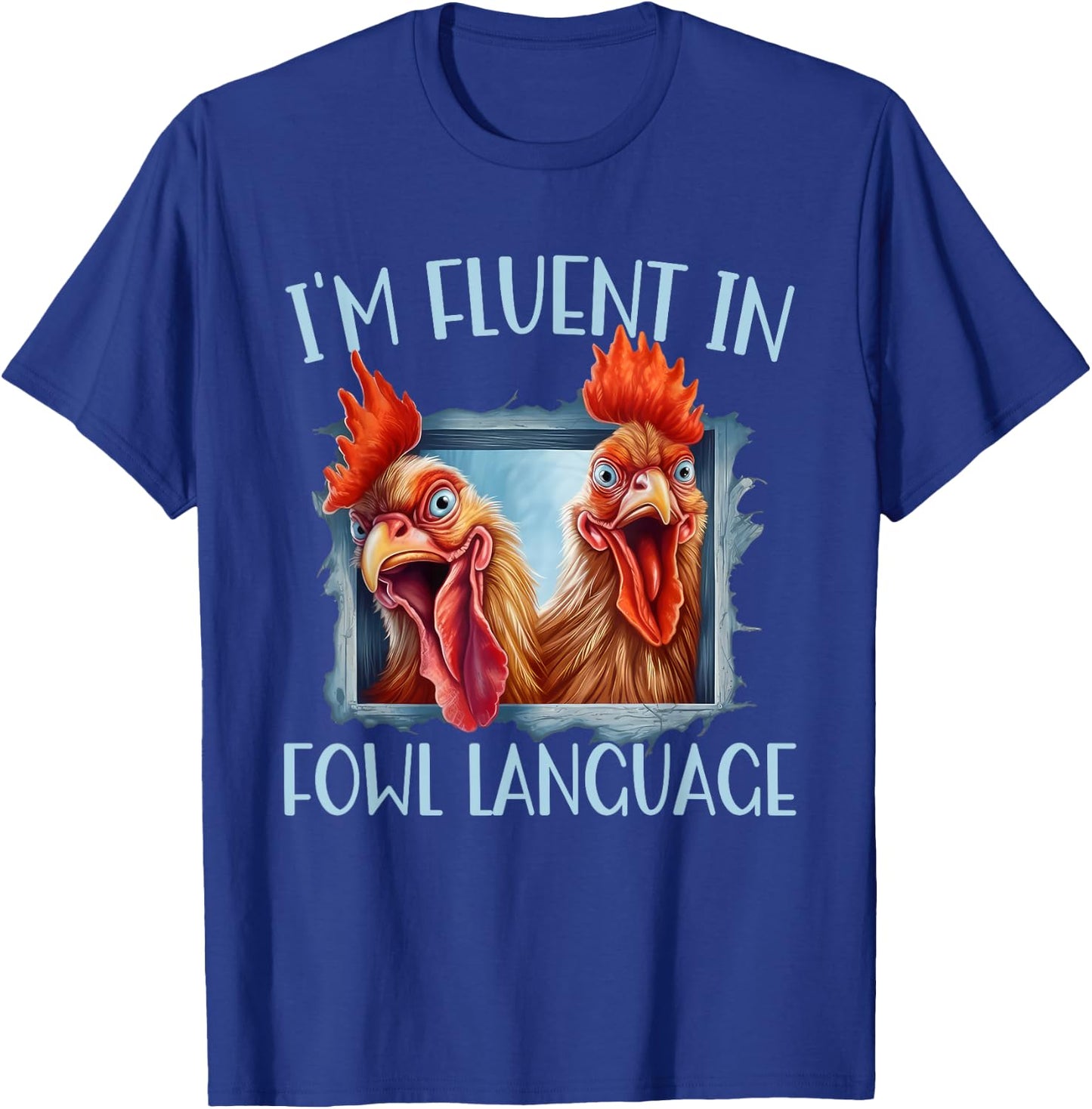 Funny Chicken Lovers I'm Fluent In Fowl Language T-Shirt - T-Shirt | Royal