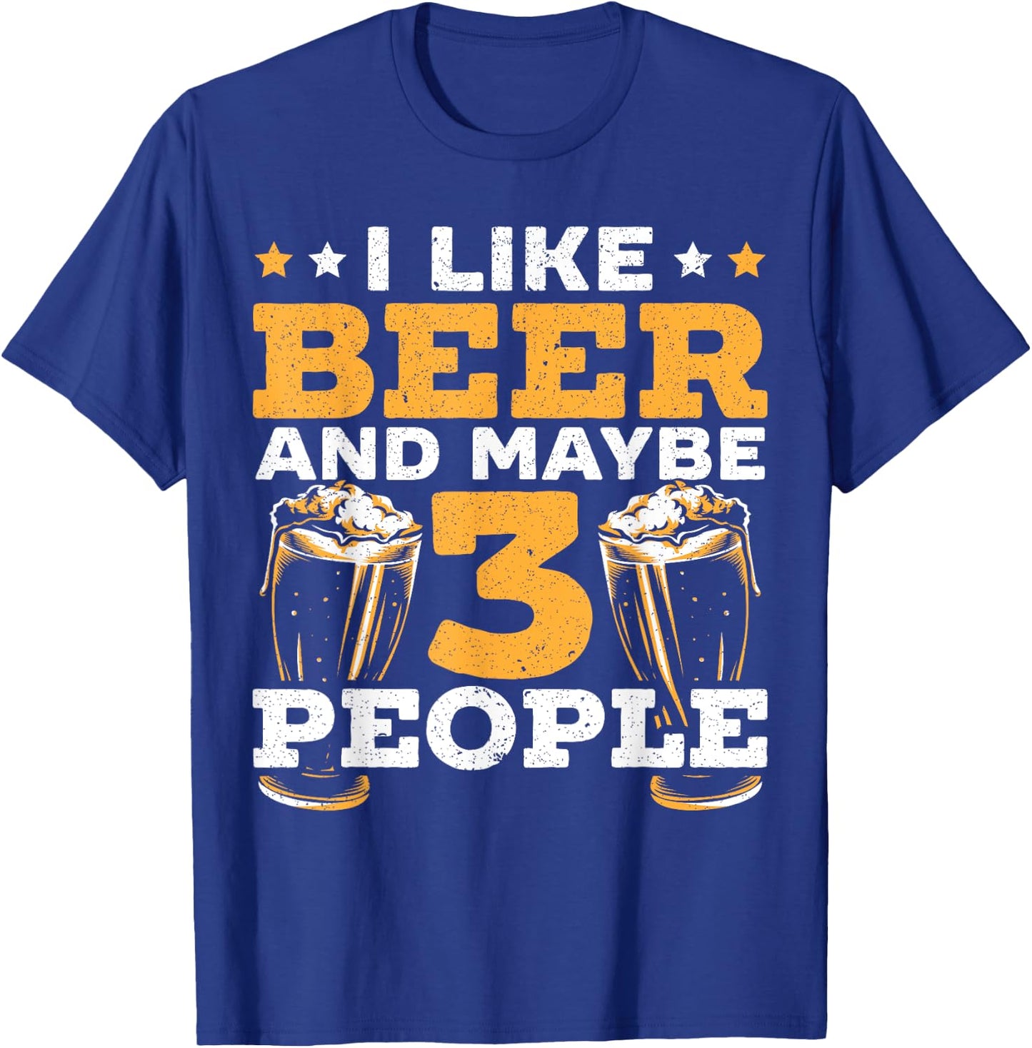 I Like Beer And Maybe 3 People Alcohol Drinking Liquor T-Shirt - T-Shirt | Royal