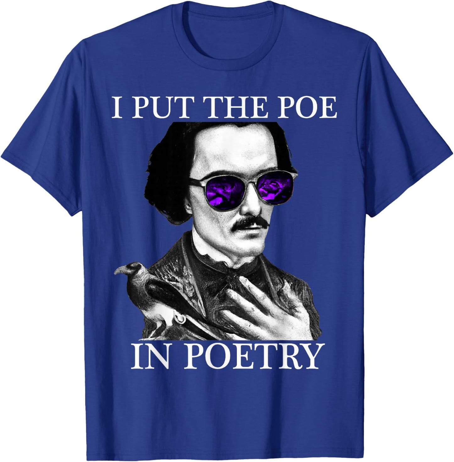 I Put the POE in POETRY Edgar Allen Poe Poetry T-Shirt - T-Shirt | Royal