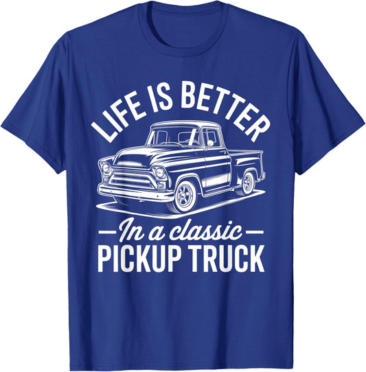 Life is Better in A Classic Pickup Truck Guy T-Shirt - T-Shirt | Royal
