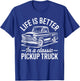 Life is Better in A Classic Pickup Truck Guy T-Shirt - T-Shirt | Royal