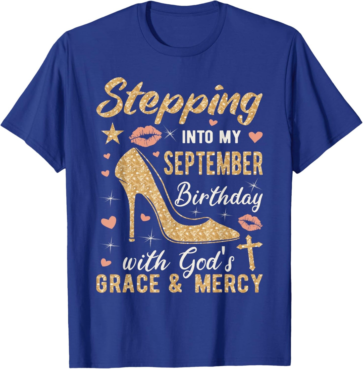 Stepping Into My September Birthday Gods Grace And Mercy T-Shirt - T-Shirt | Royal