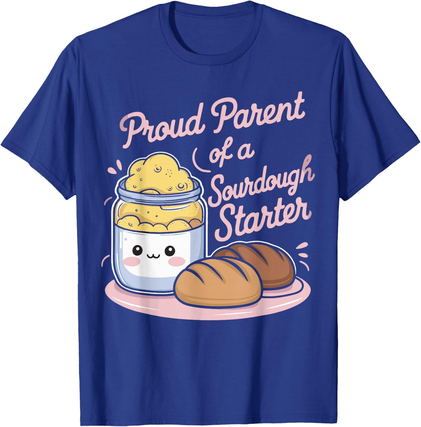Proud Parent Of A Sourdough Starter T-Shirt - T-Shirt | Royal
