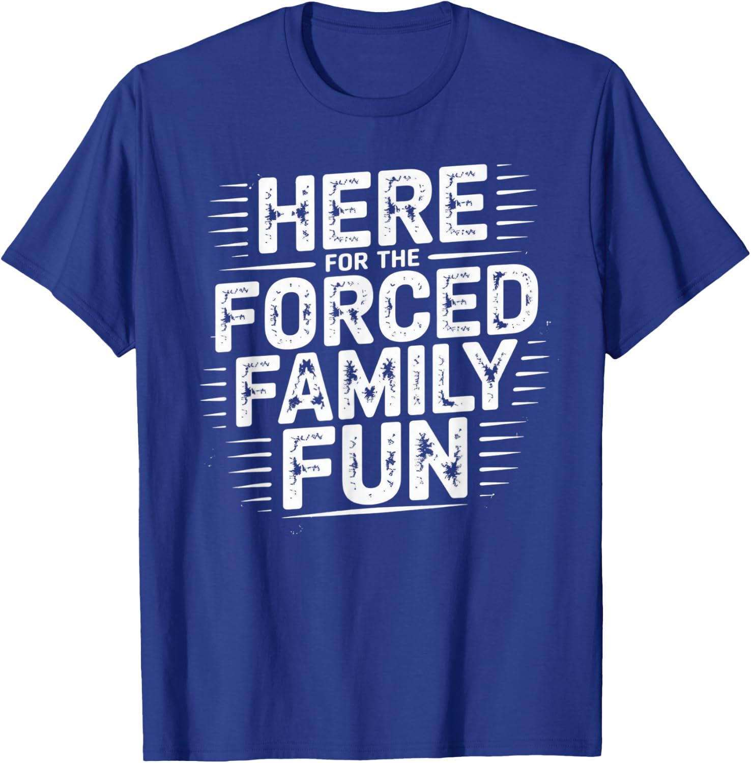 Here for The Forced Family Fun T-Shirt - T-Shirt | Royal