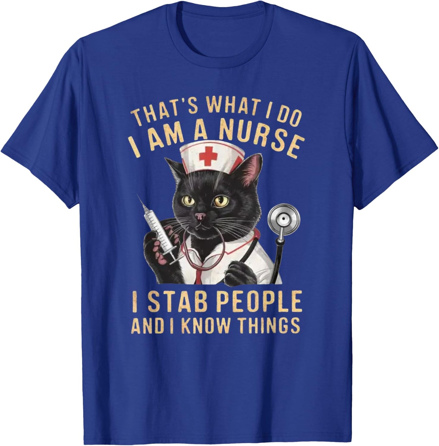 That's What I Do: I'm a Nurse, I Stab People and Know Things , Small, Black T-Shirt - T-Shirt | Royal