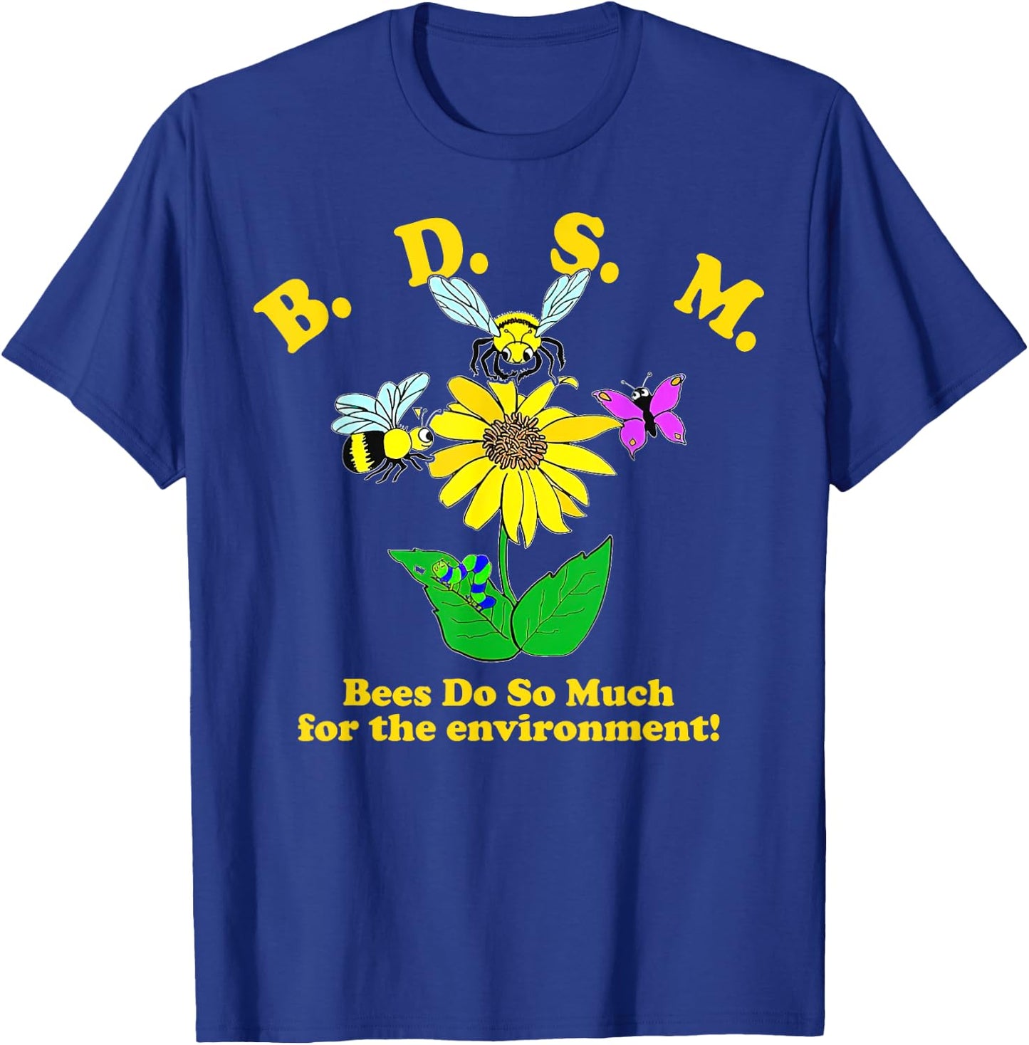 B.D.S.M Bees Do So Much For The Environment T-Shirt - T-Shirt | Royal