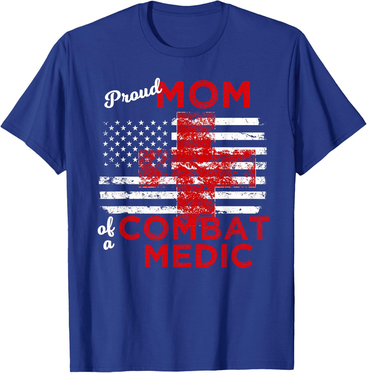 Proud Mom of a Combat Medic Distressed Flag T-Shirt - T-Shirt | Royal