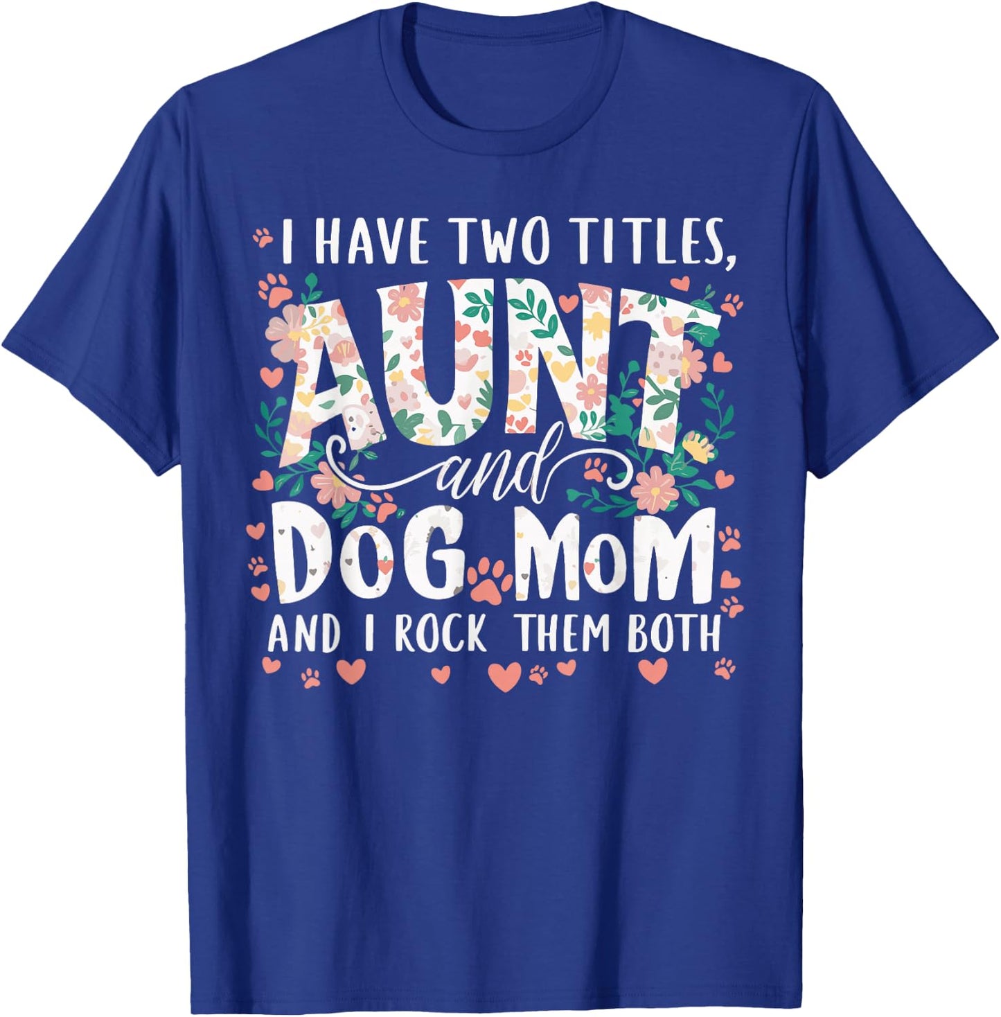 I Have Two Titles Aunt And Dog Mom Men Women T-Shirt - T-Shirt | Royal