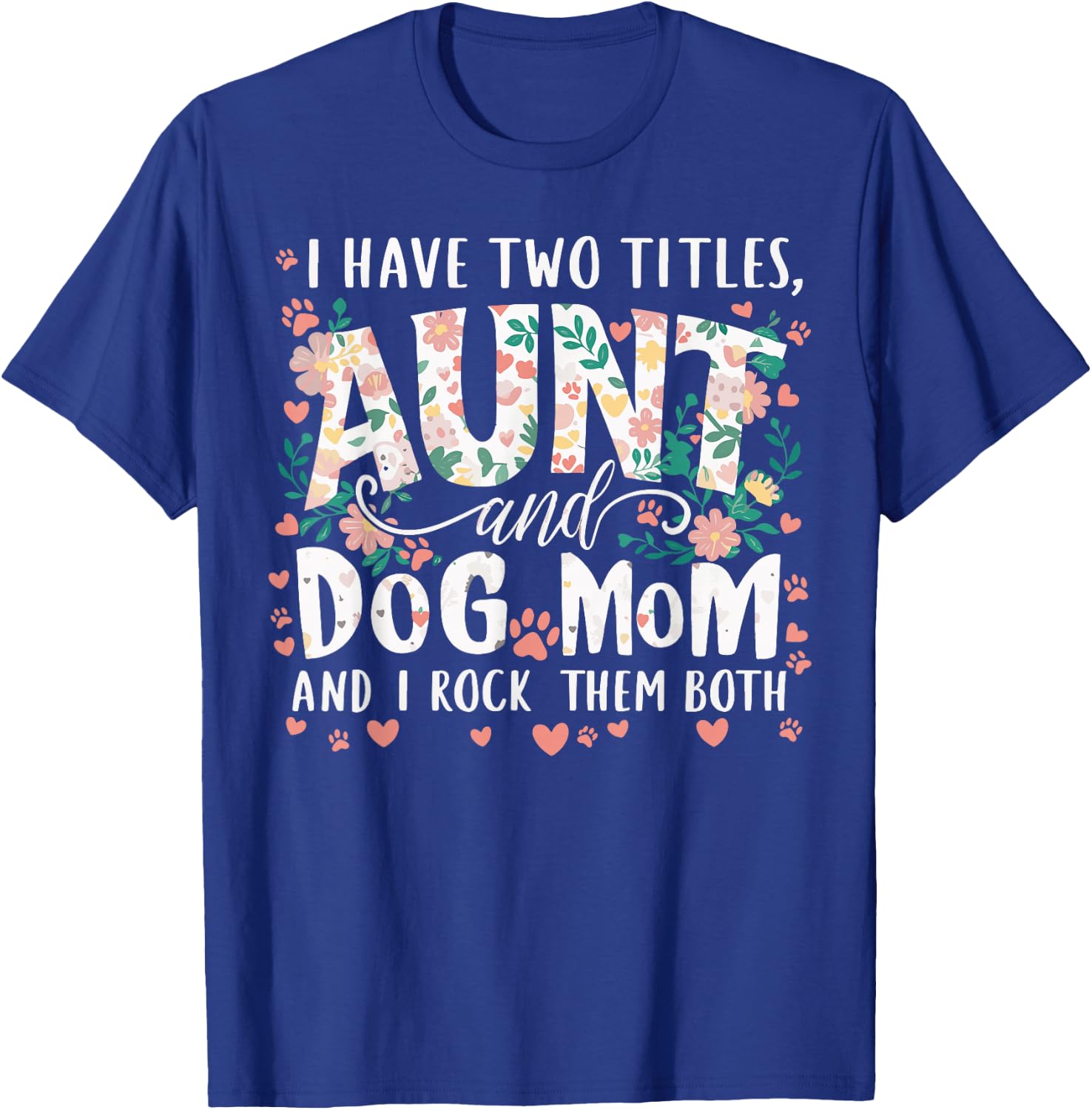 I Have Two Titles Aunt And Dog Mom Men Women T-Shirt - T-Shirt | Royal